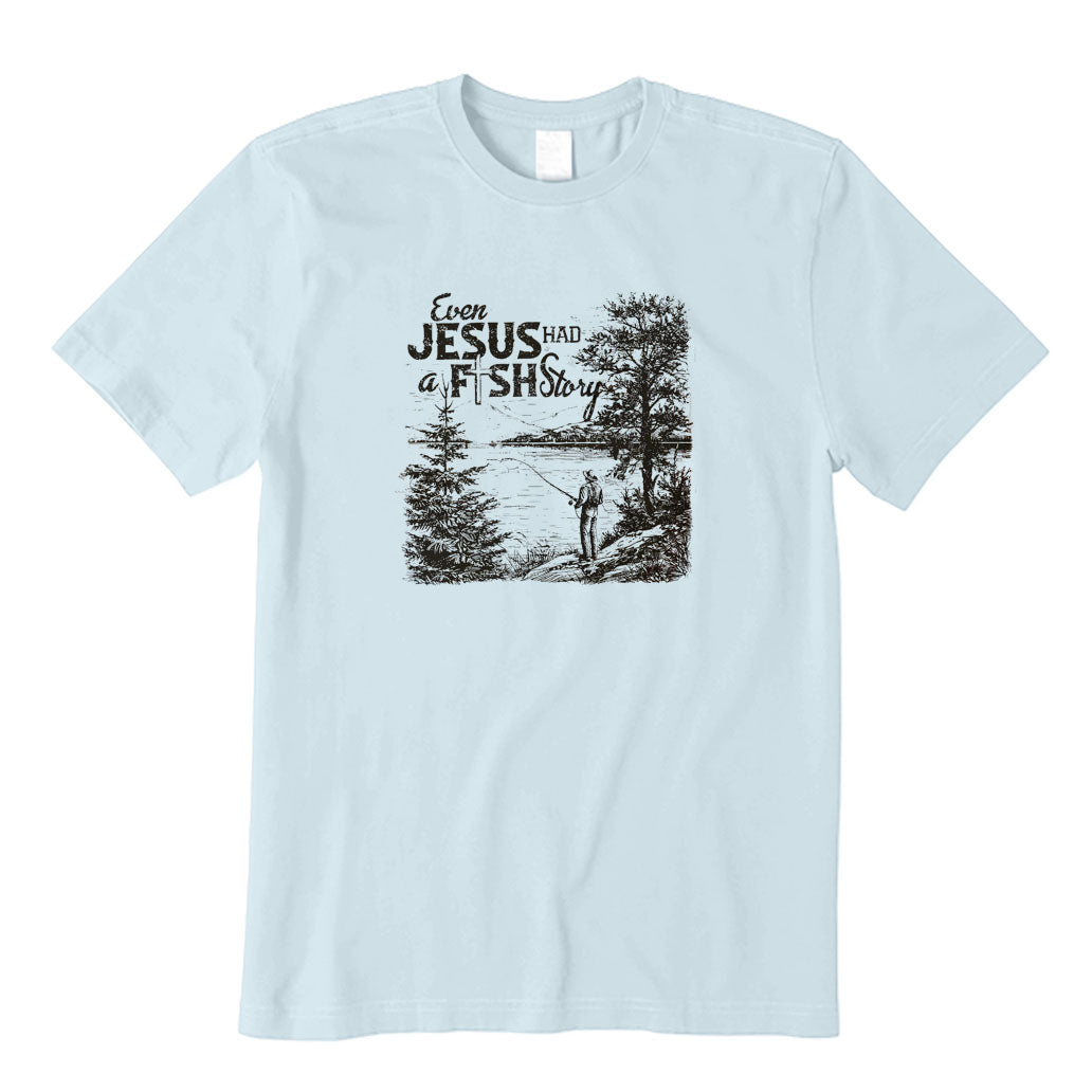 Even Jesus Had A Fish Story T-Shirt