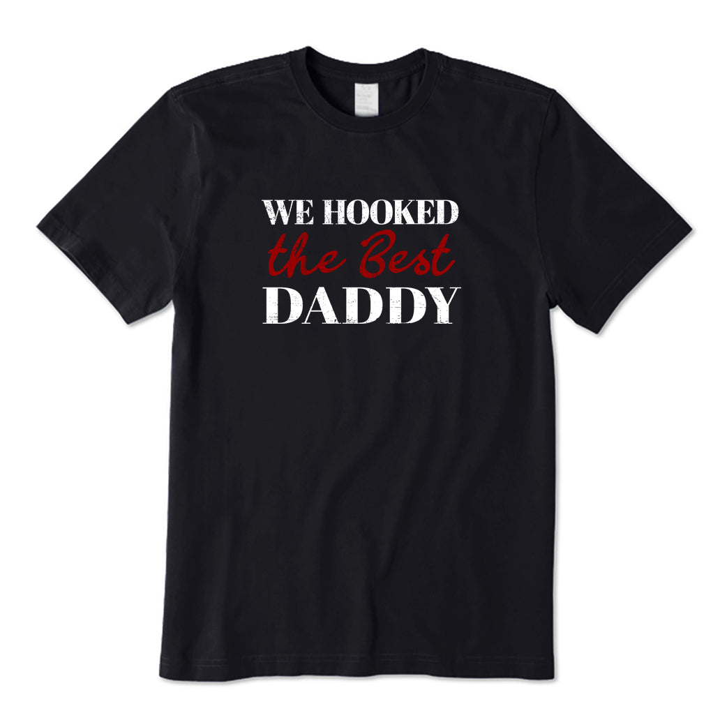 We Hooked Best Daddy T-Shirt