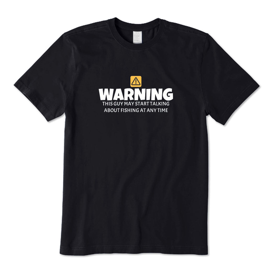 Warning This Guy May Start Talking about Fishing At Any Time T-Shirt