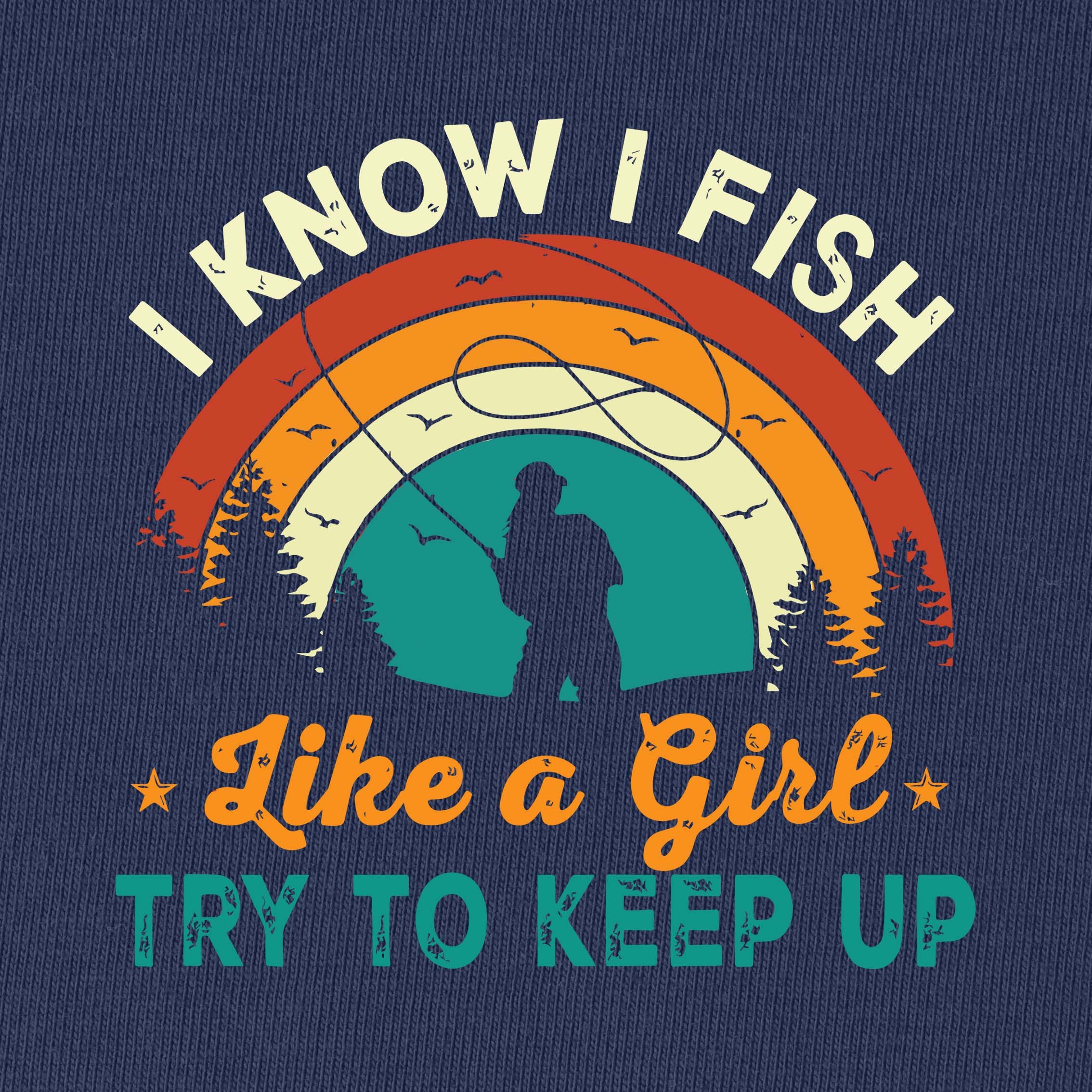I Know I Fish Like A Girl T-Shirt for Women