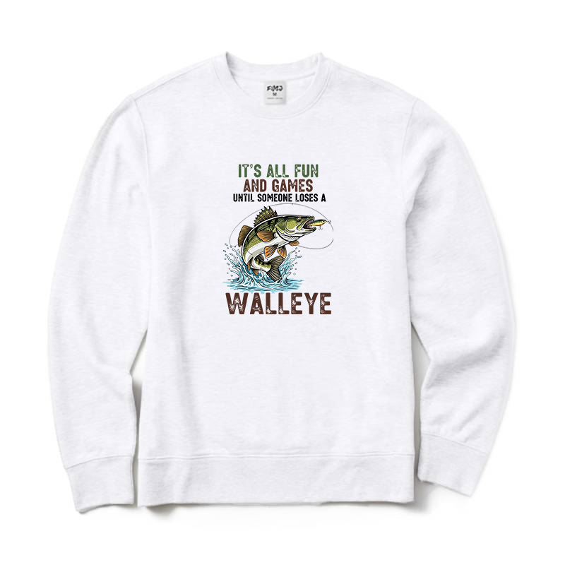 It's All Fun And Games Until Someone Loses A Walleye Fishing Crewneck Sweatshirt