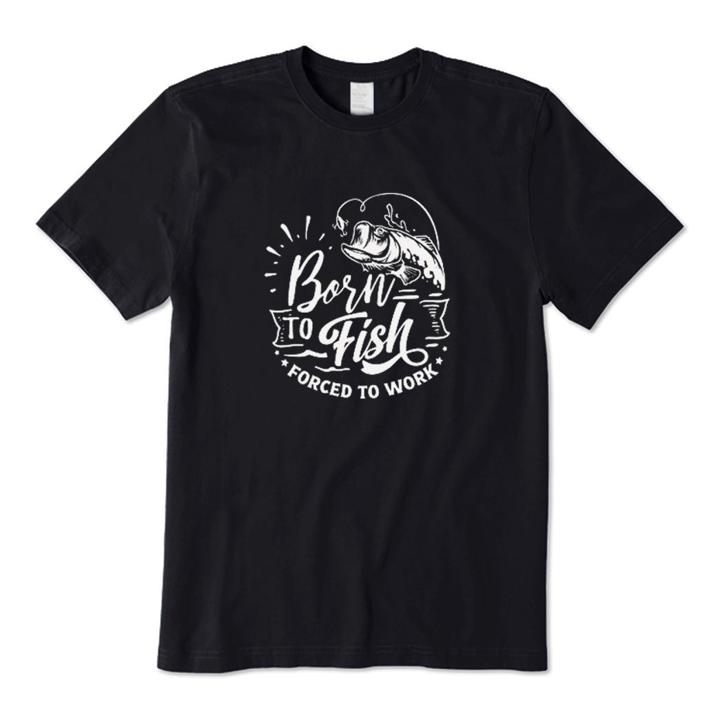 Born To Fish Forced To Work T-Shirt