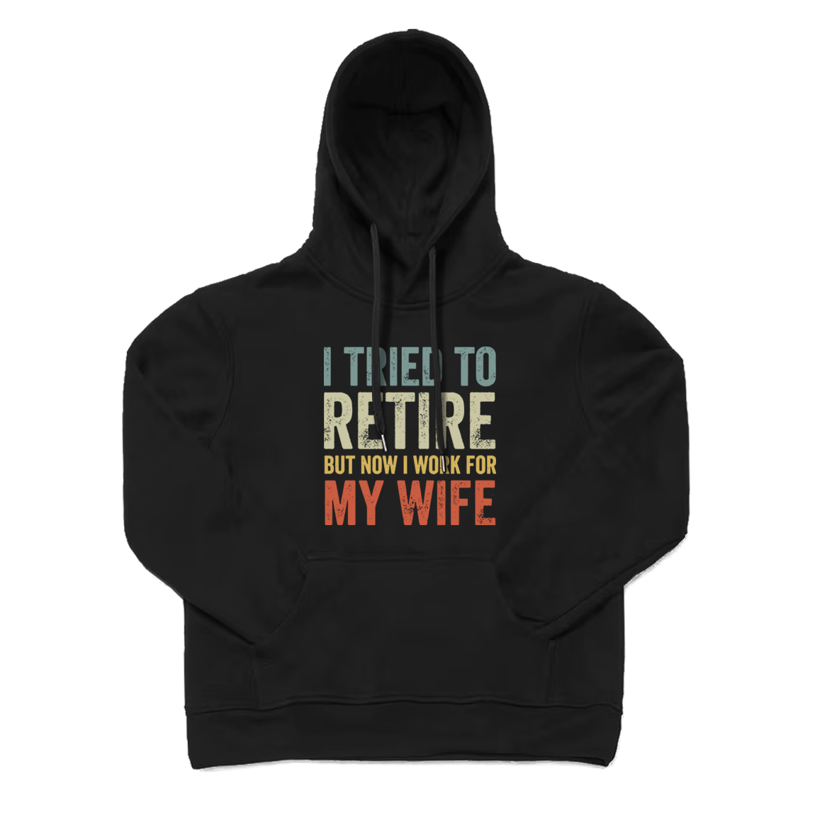I Tried To Retire But Now I Work for My Wife Hoodie