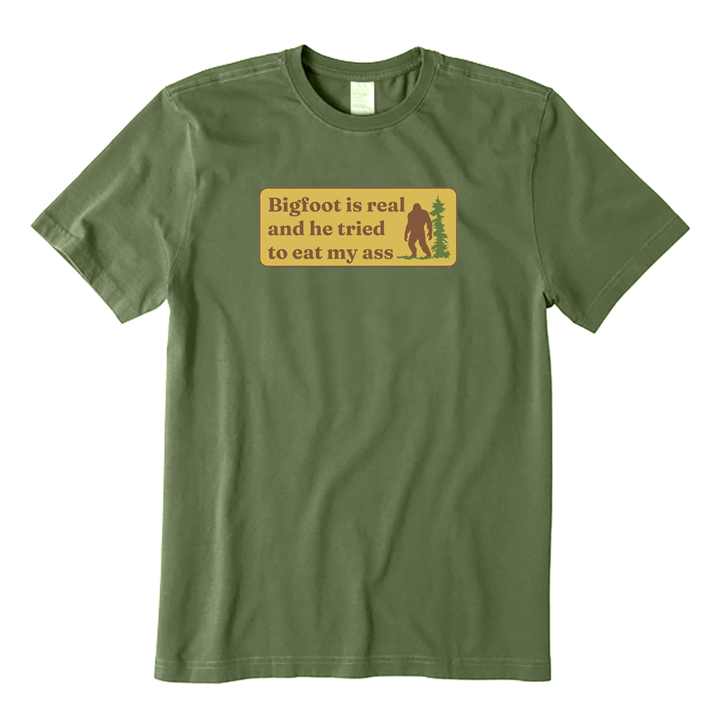 Bigfoot Is Real And He Tried To Eat My Ass T-Shirt