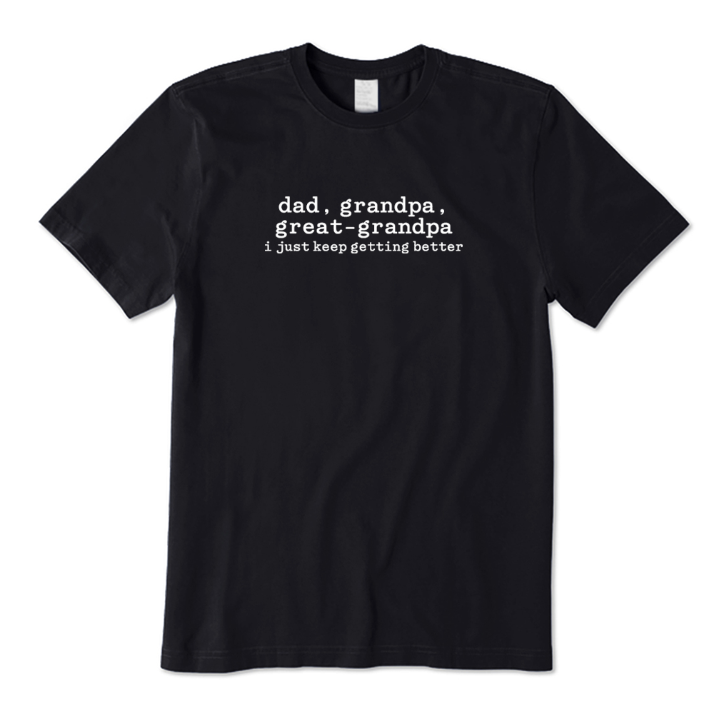 Retro Dad Grandpa Great-Grandpa I Just Keep Getting Better T-shirt