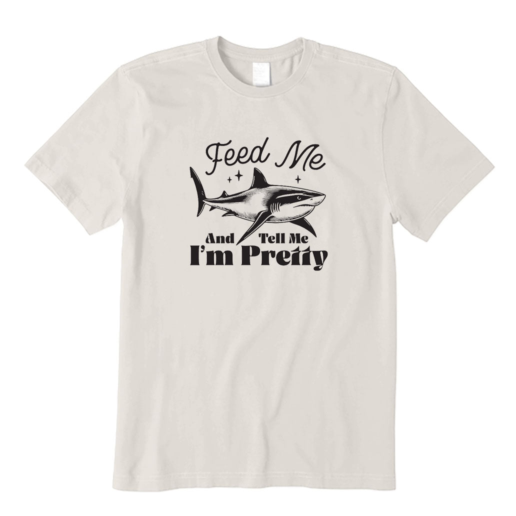 Feed Me and Tell Me I'm Pretty T-Shirt