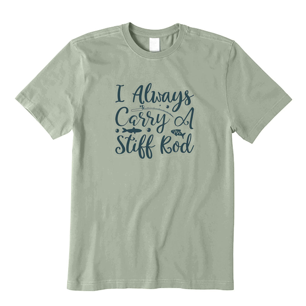 I Always Carry A Stiff Rod T-Shirt