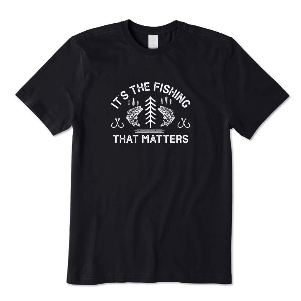 It's The Fishing That Matters T-Shirt