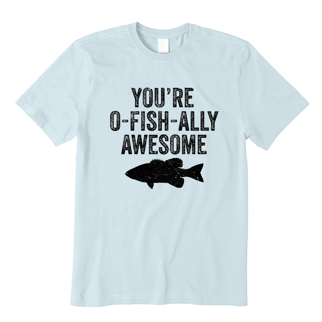 You're O-Fish-Ally Awesome T-Shirt