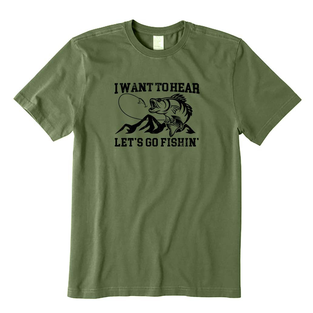 I Want To Hear Let's Go Fishin' T-Shirt
