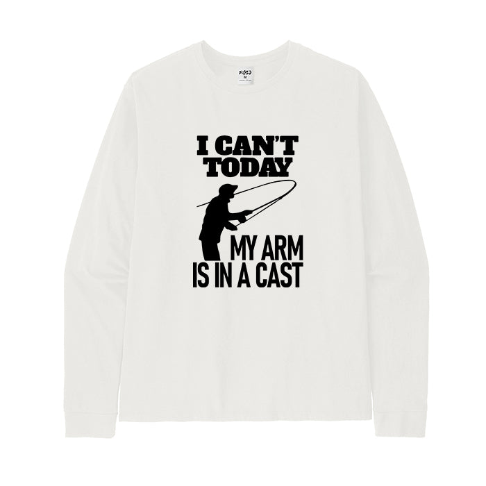I CAN'T TODAY MY ARM IS IN A CAST Long Sleeve T-Shirt