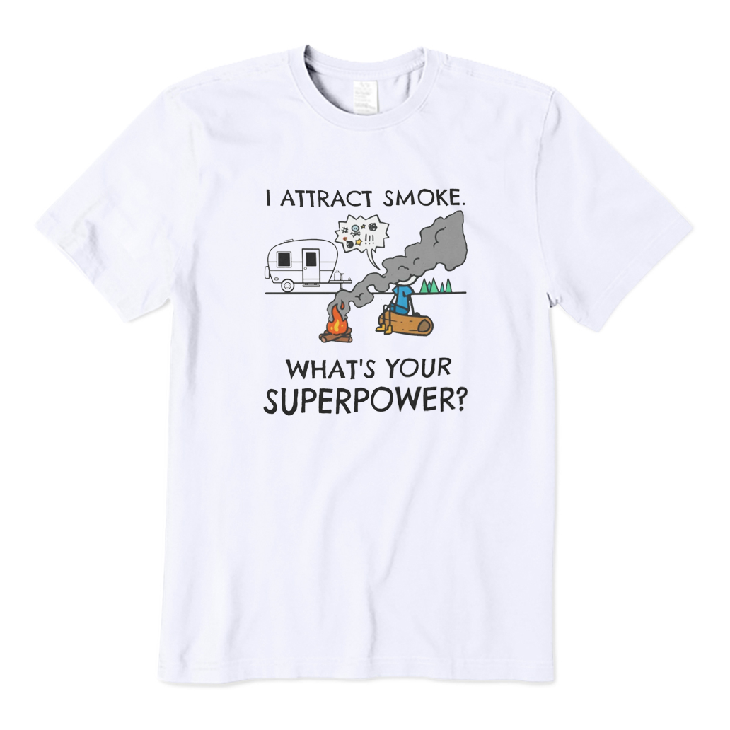 I Attract Smoke What's Your Superpower Camping T-shirt