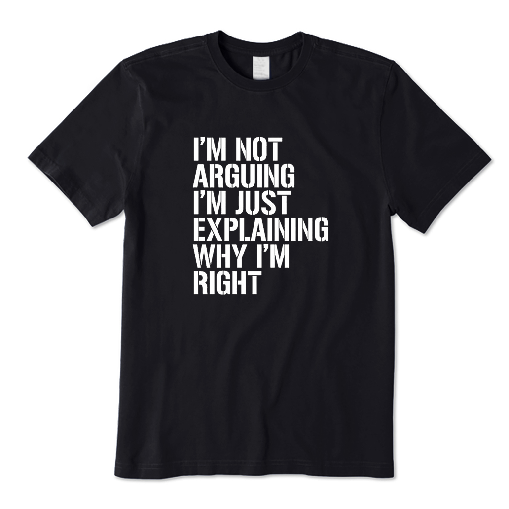 I'm Not Arguing T-Shirt