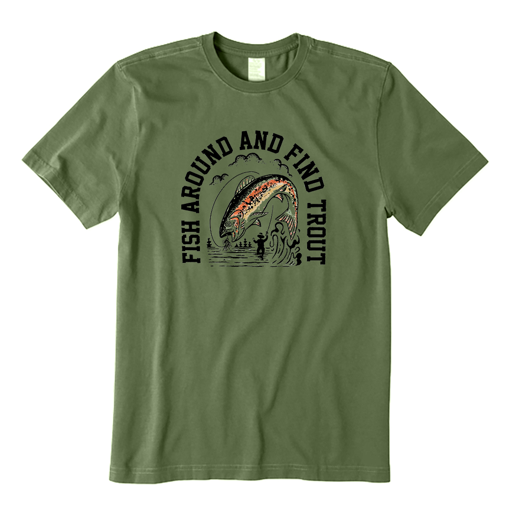 Fish Around and Find Trout T-Shirt