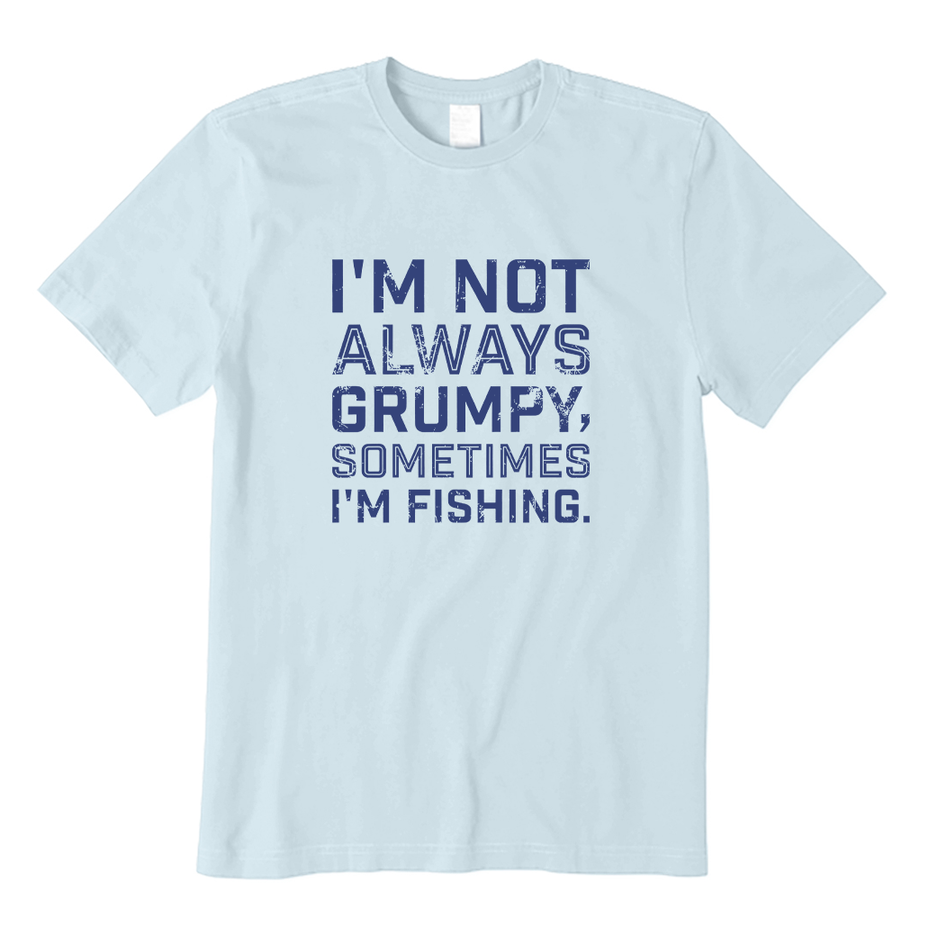 I'm Not Always Grumpy Sometimes I'm Fishing T-shirt