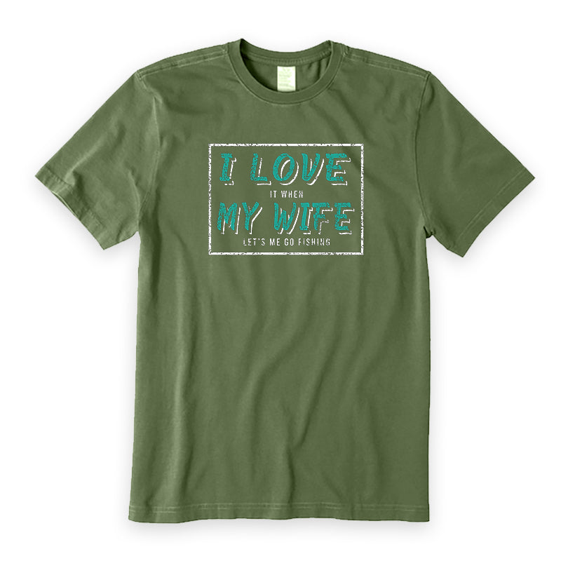 I Love It When My Wife Let's Me Go Fishing T-Shirt