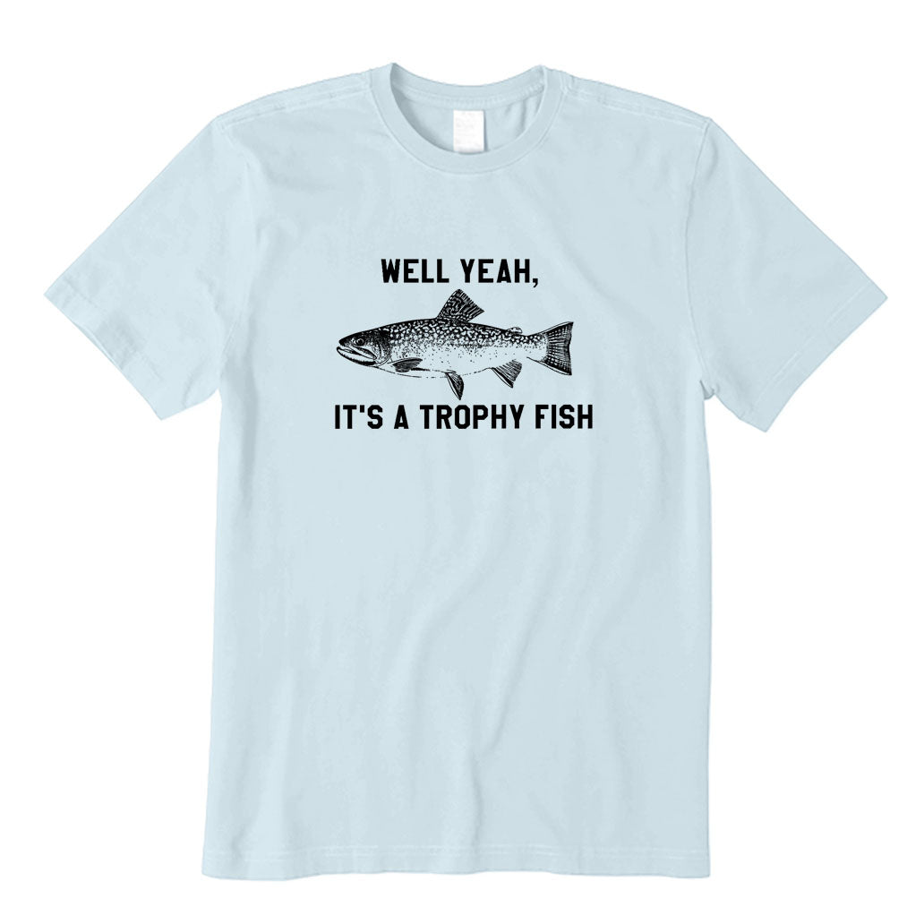 It's A Trophy Fish T-Shirt