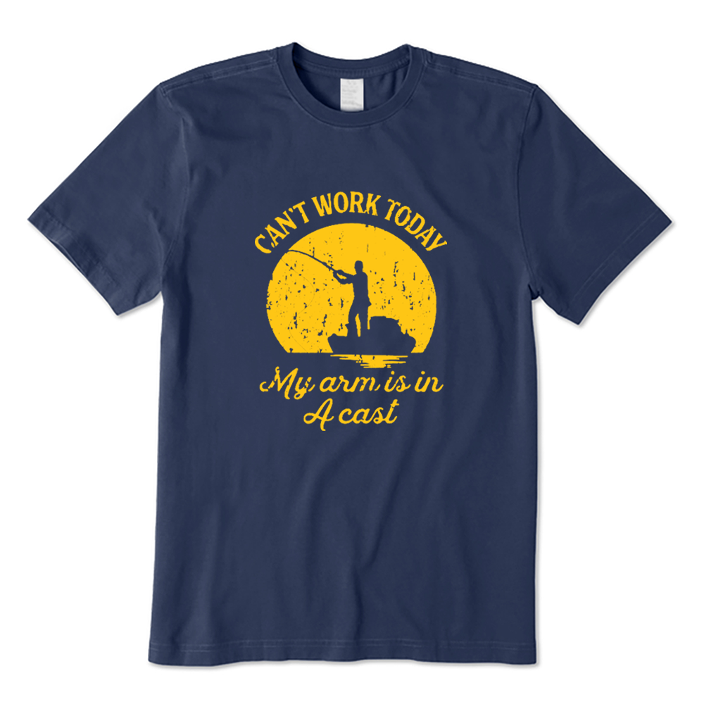 Can't Work Today My Arm Is In A Cast Funny Fisherman T-shirt