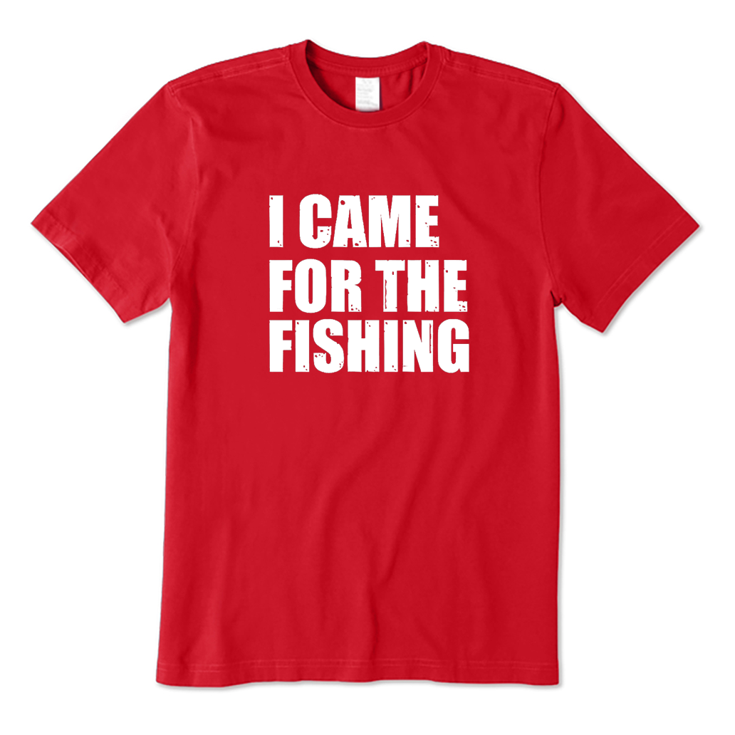 I Came For The Fishing  T-Shirt
