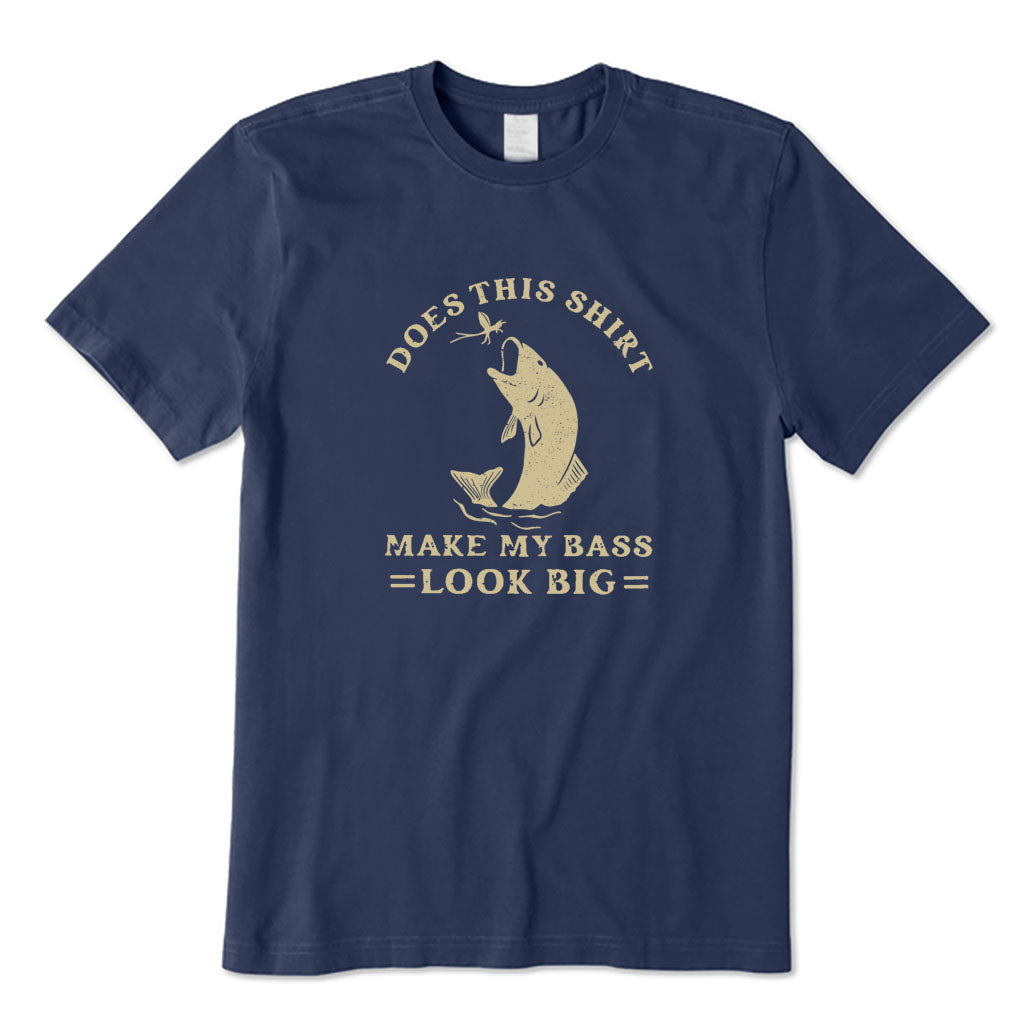Does This Shirt Make My Bass Look Big T-Shirt