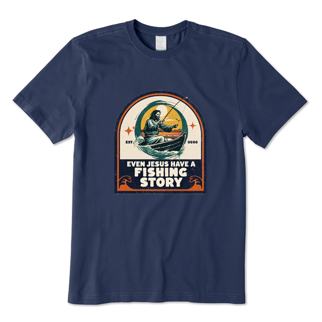 Even Jesus Have A Fishing Story T-shirt