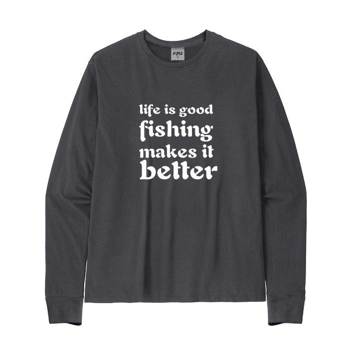 FISHING MAKES LIFE BETTER Long Sleeve T-Shirt