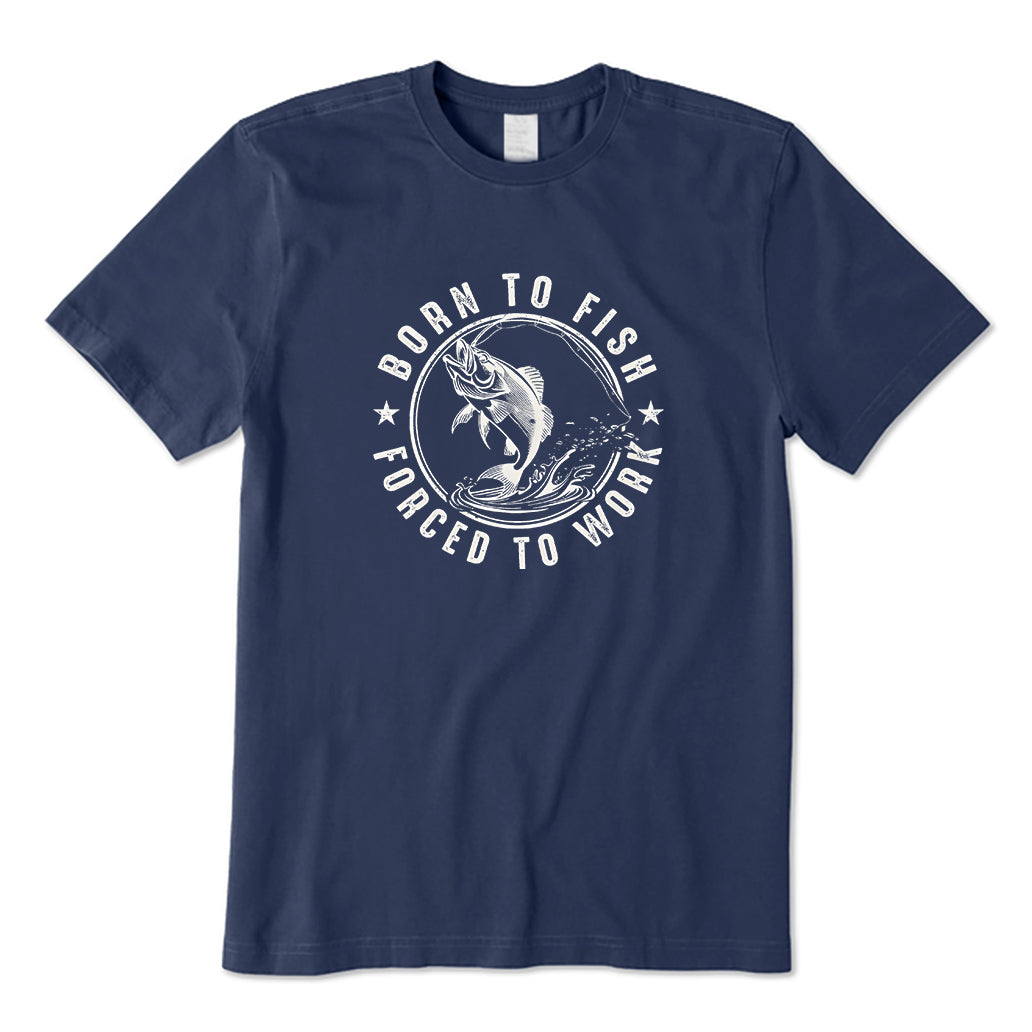 Born To Fish Forced To Work T-Shirt