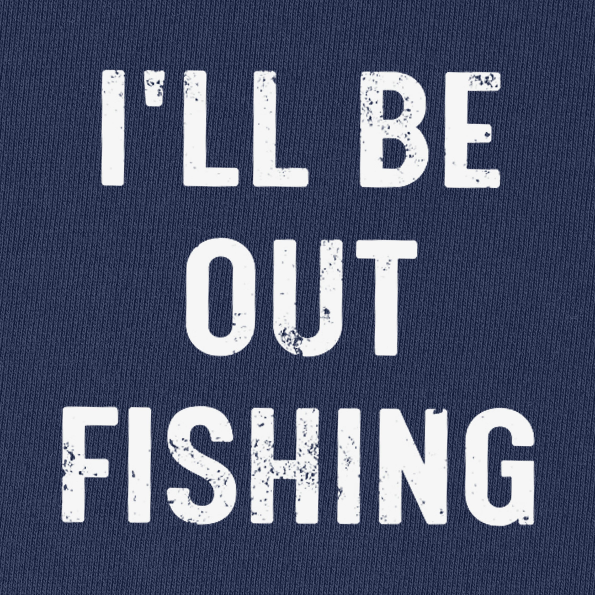 I'll Be Out Fishing T-Shirt