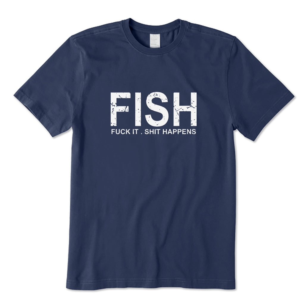 FISH Fuck It Shit Happens T-Shirt