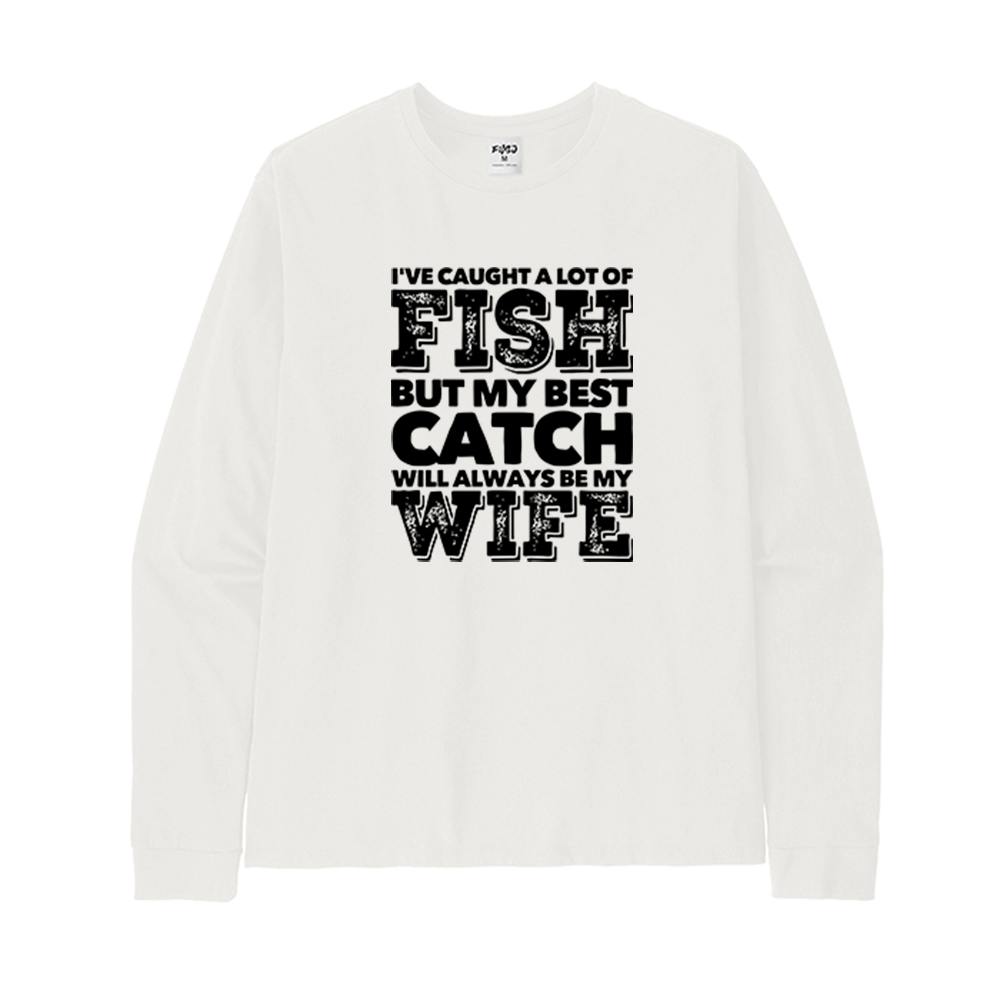 BEST CATCH WILL ALWAYS BE MY WIFE Long Sleeve T-Shirt