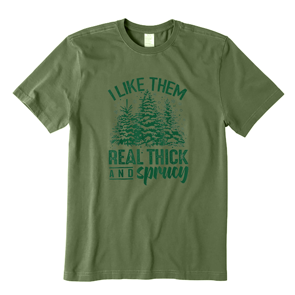 I Like Them Real Thick And Sprucey T-Shirt