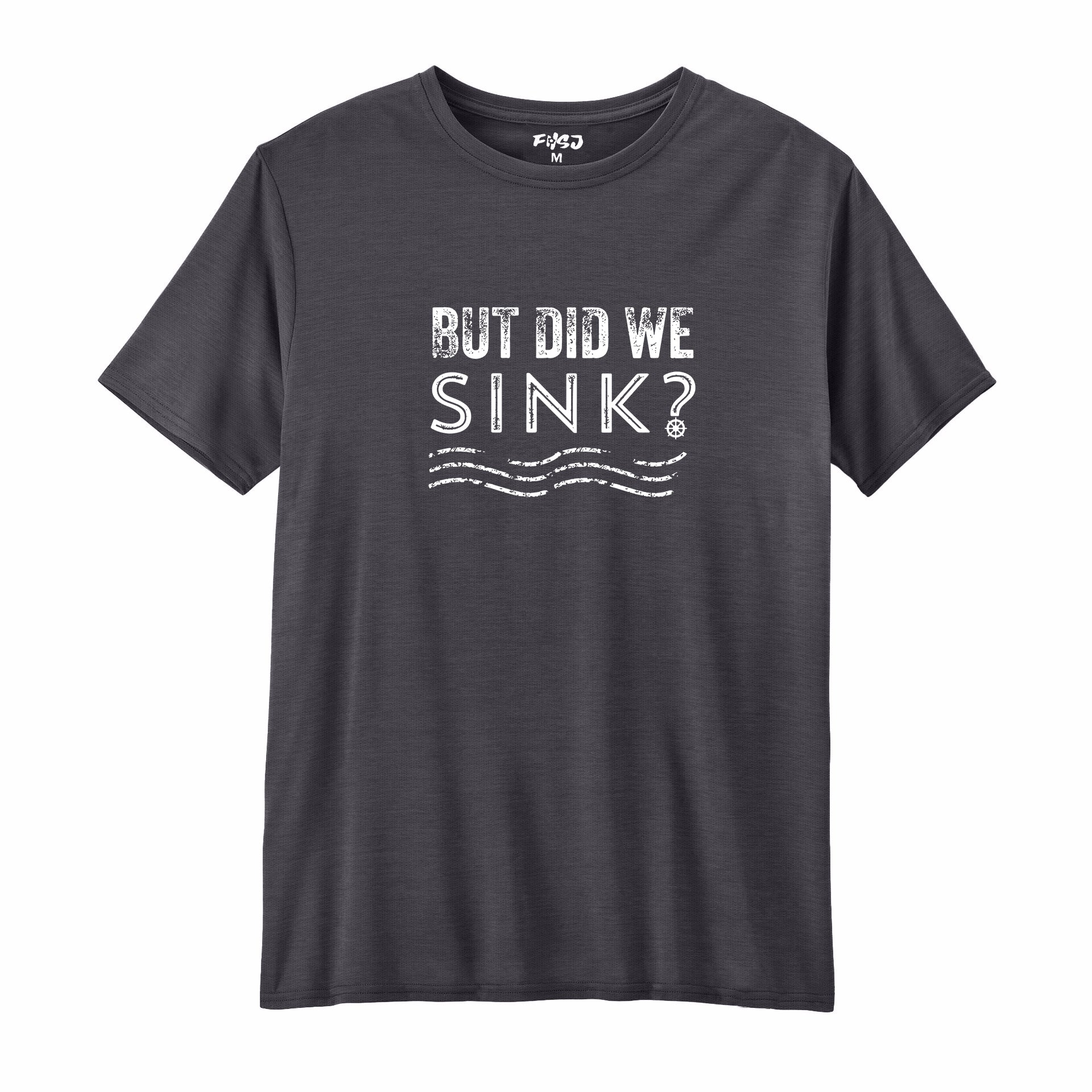 But Did We Sink Performance T-SHIRT