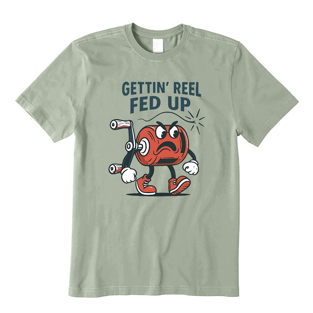 Gettin’ Reel Fed Up T-Shirt