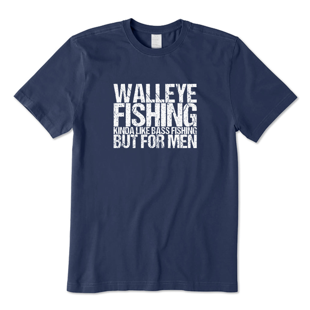 Walleye Fishing Kinda Like Bass Fishing But for Men T-Shirt