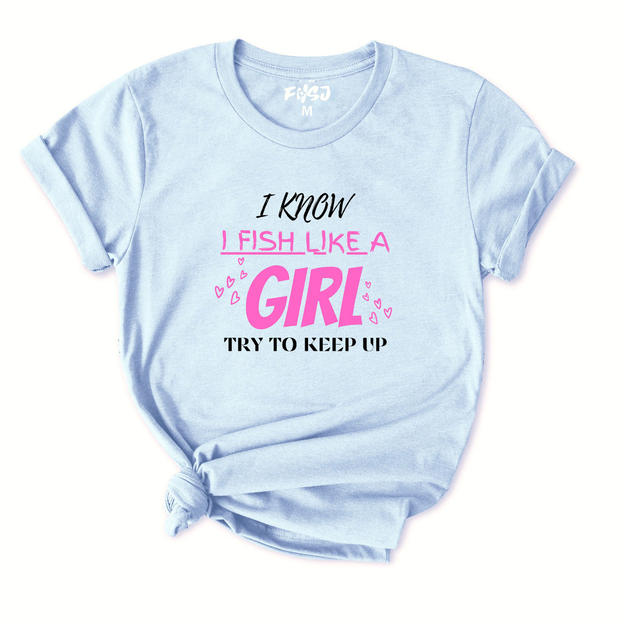 I Know I Fish Like A Girl Try To Keep Up T-Shirt for Women