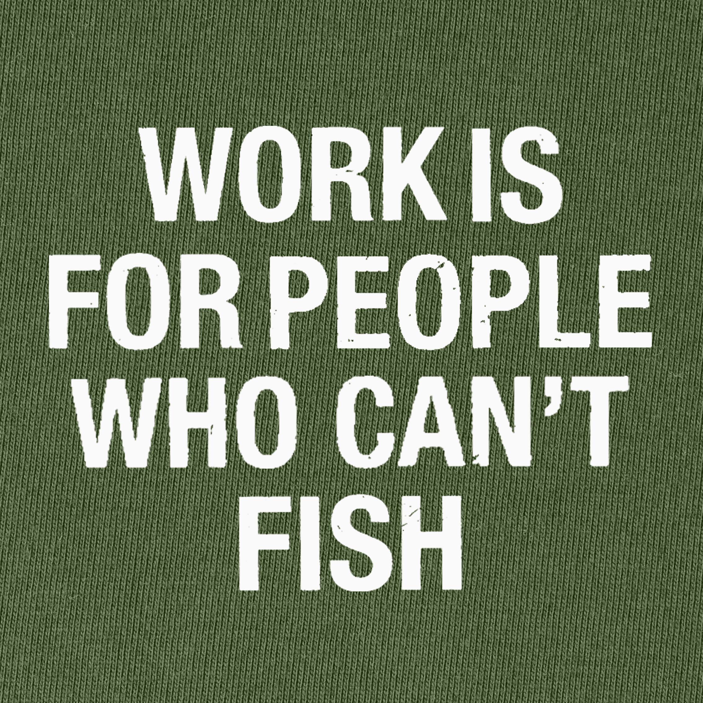 Work Is for People Who Can't Fish T-Shirt