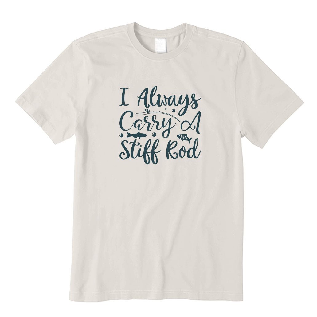 I Always Carry A Stiff Rod T-Shirt