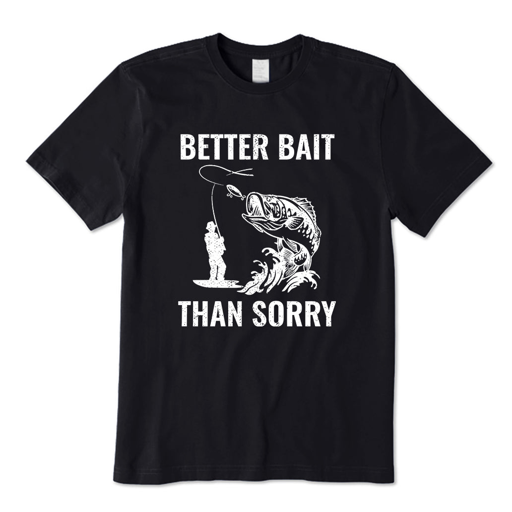 Better Bait Than Sorry T-Shirt