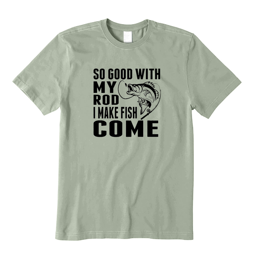 So Good with My Rod I Make T-Shirt