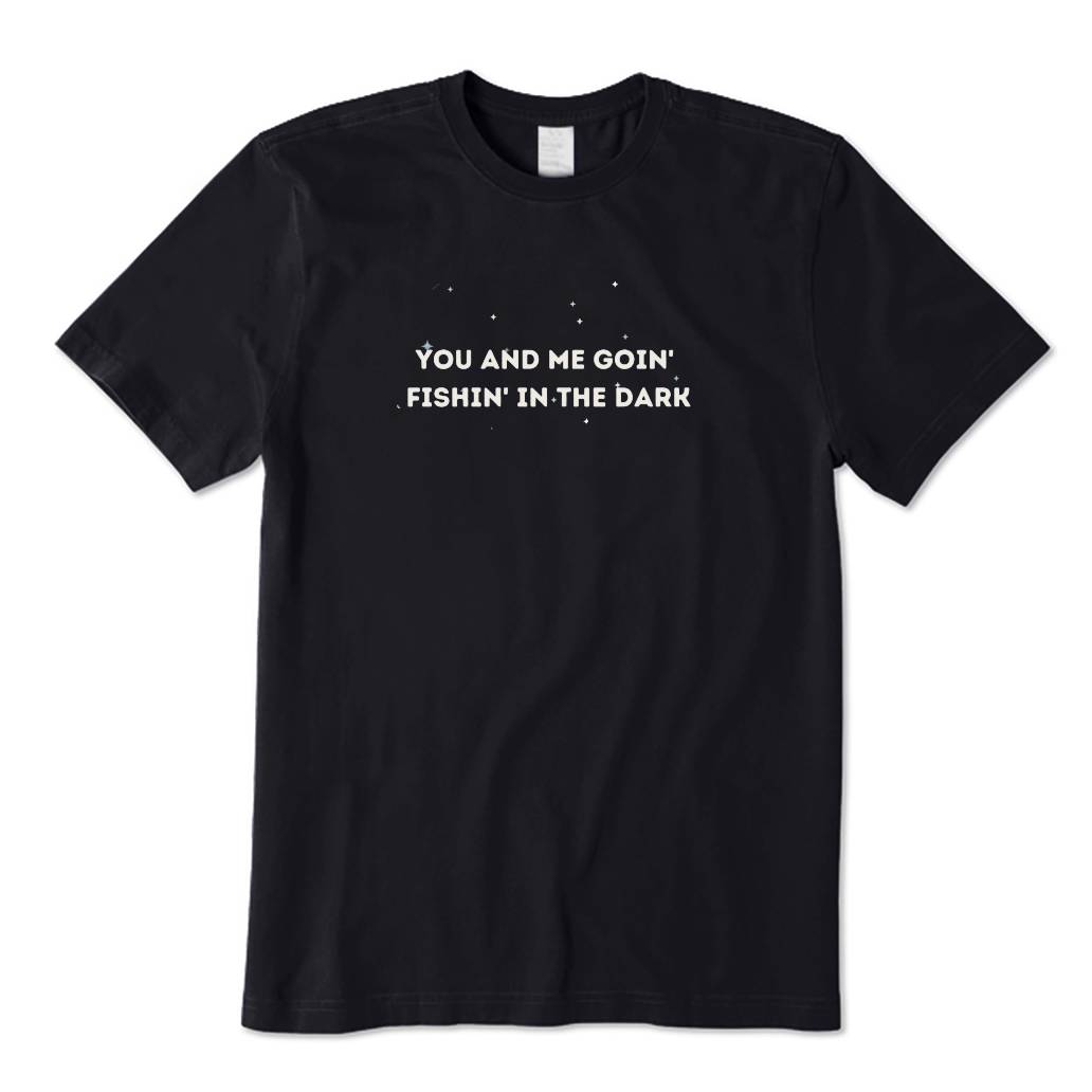 Fishin' in the Dark T-Shirt