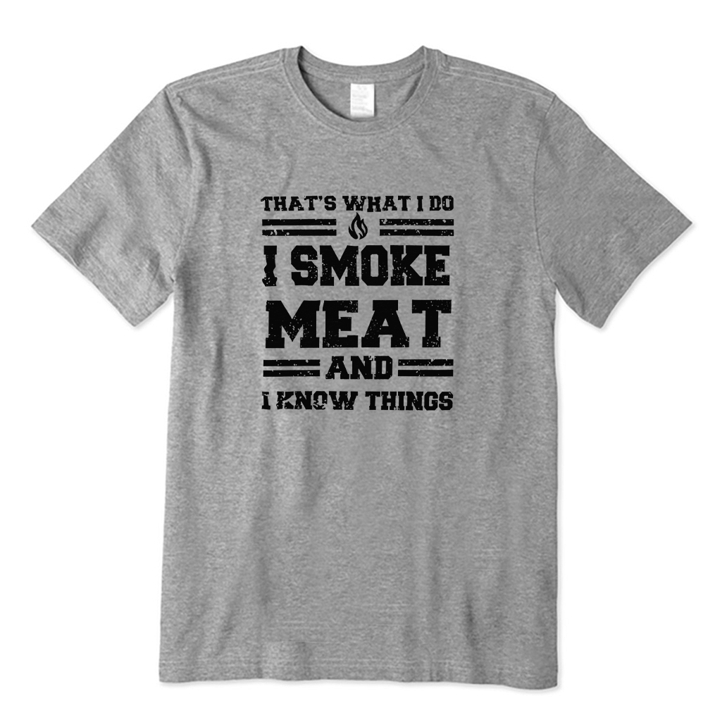 That's What I Do I Smoke Meat and I Know Things T-shirt