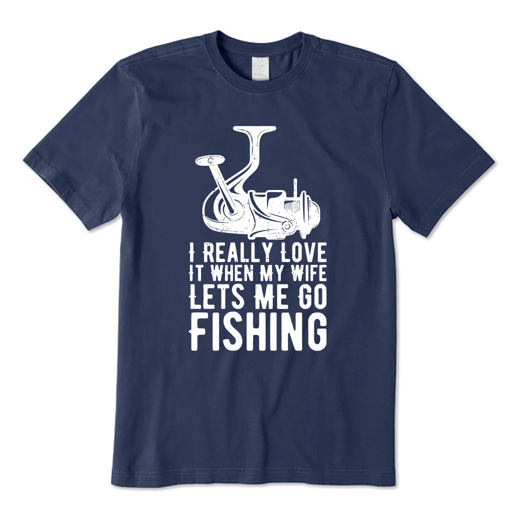 I Really Love It When My Wife Lets Me Go Fishing T-Shirt