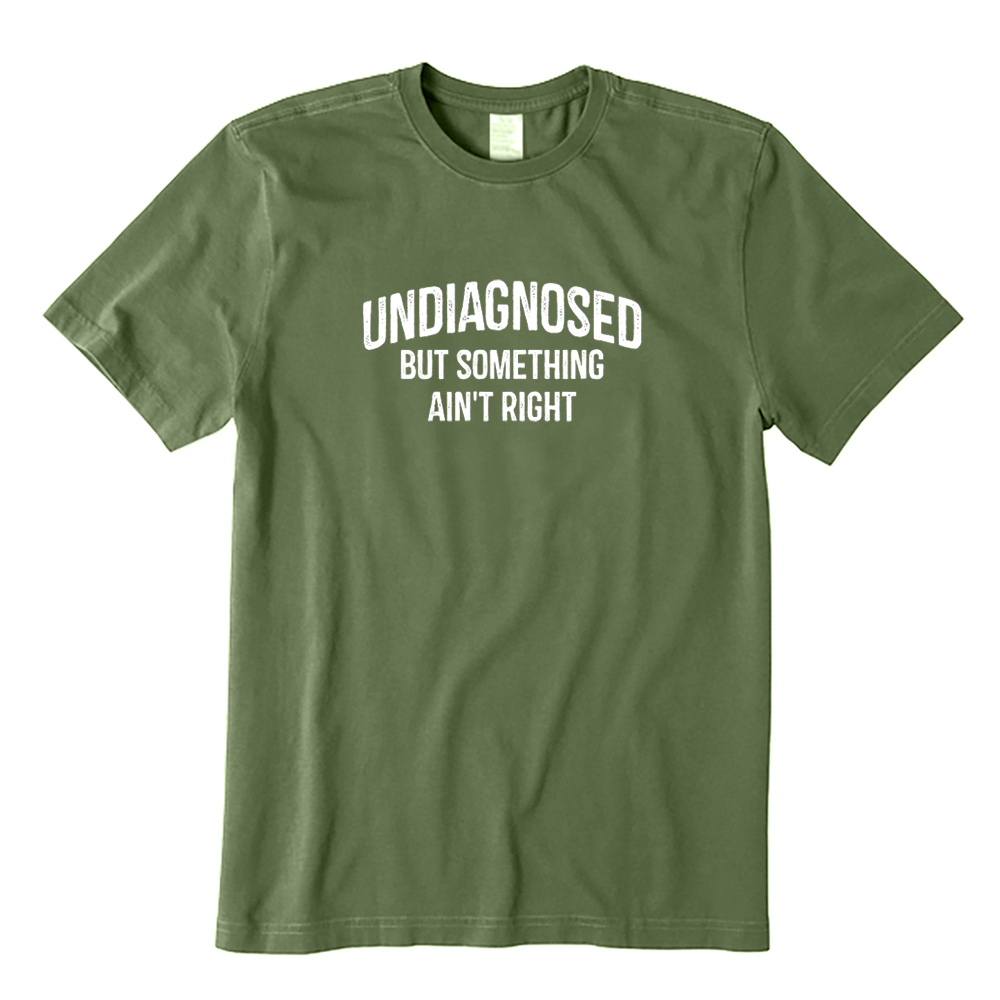 Undiagnosed But Something Ain't Right Funny Sarcastic T-shirt