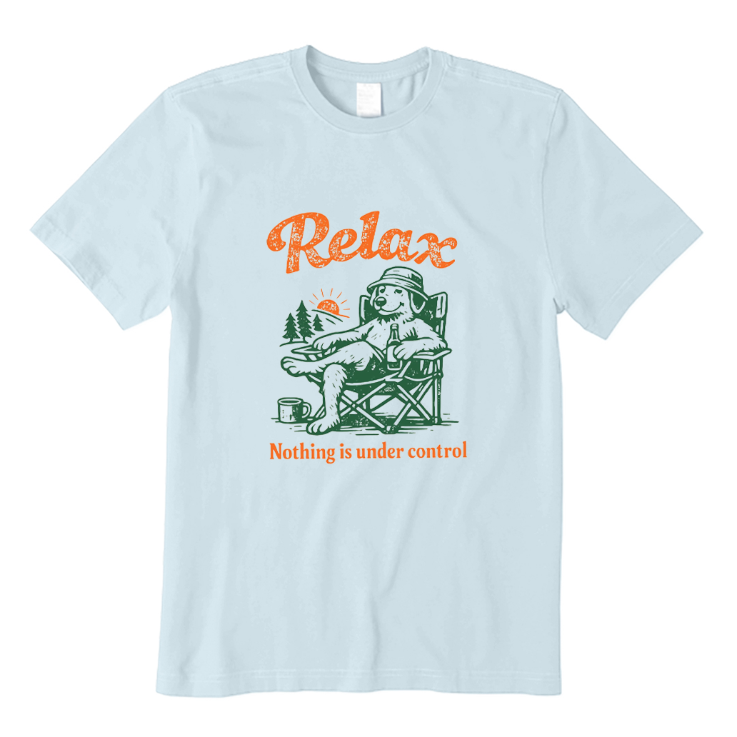Relax Nothing Is Under Control T-shirt