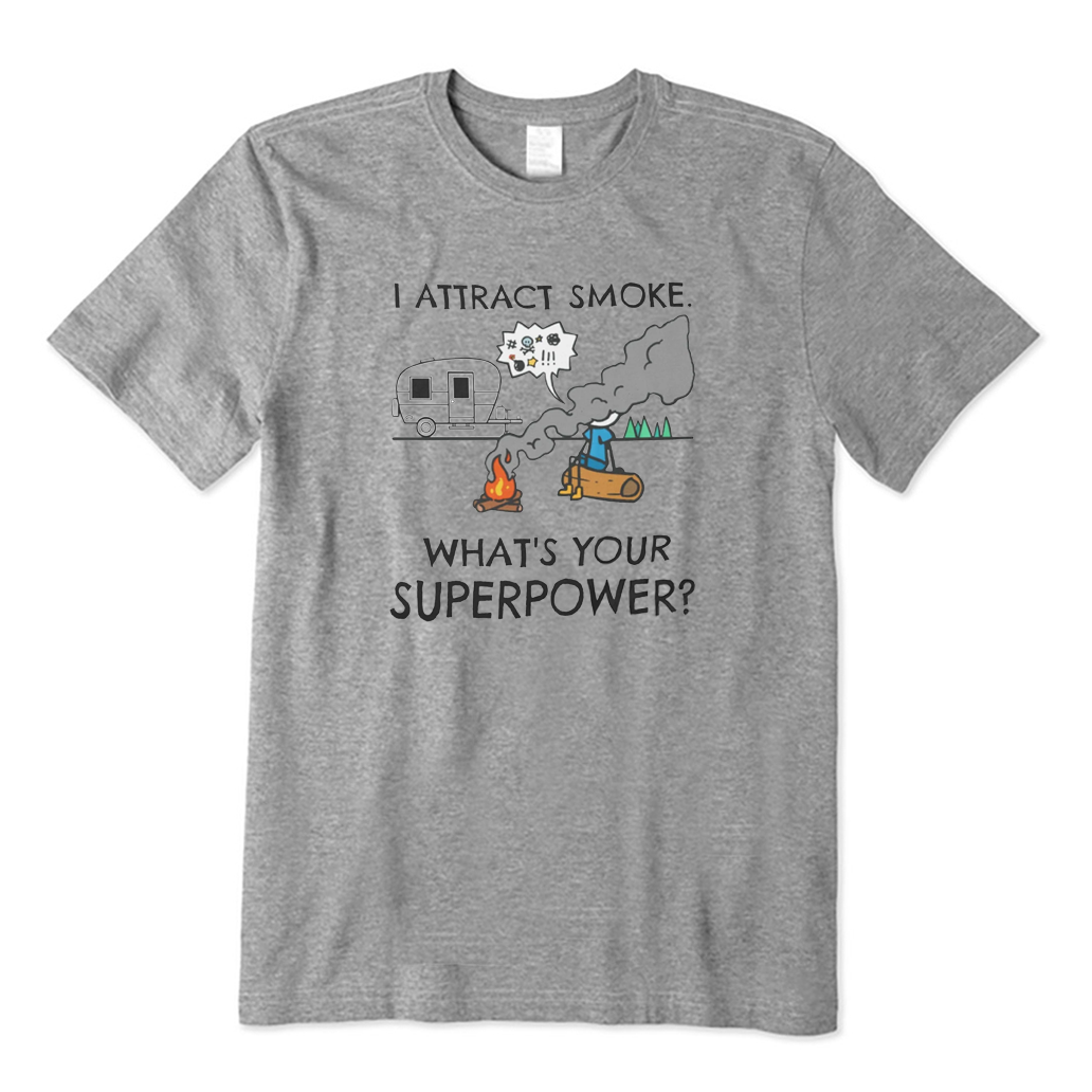 I Attract Smoke What's Your Superpower Camping T-shirt
