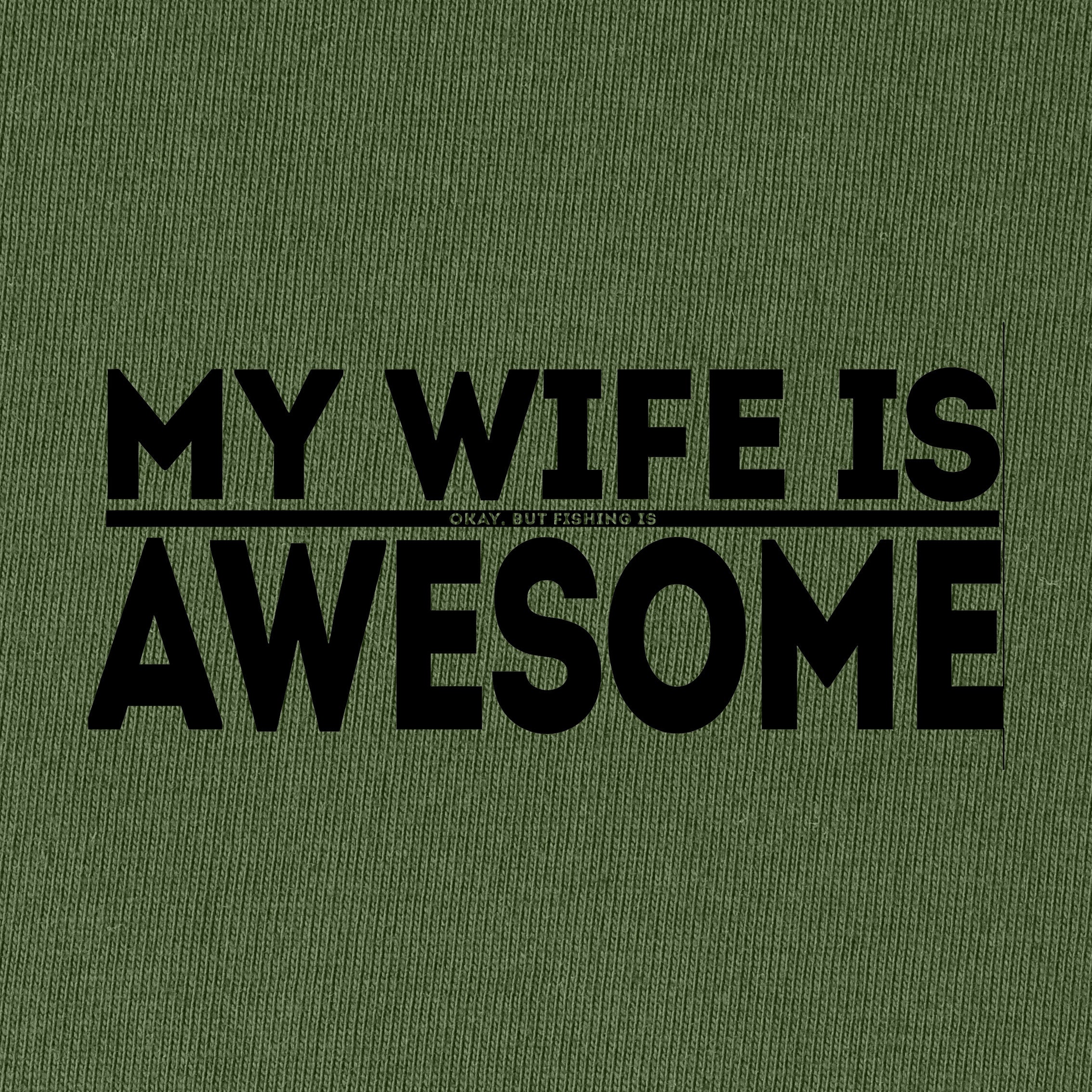 My Wife is Okay Fishing is AWESOME T-Shirt
