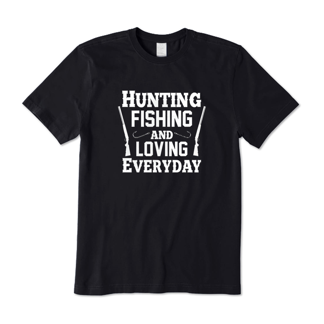 Hunting Fishing and Loving Everyday T-Shirt