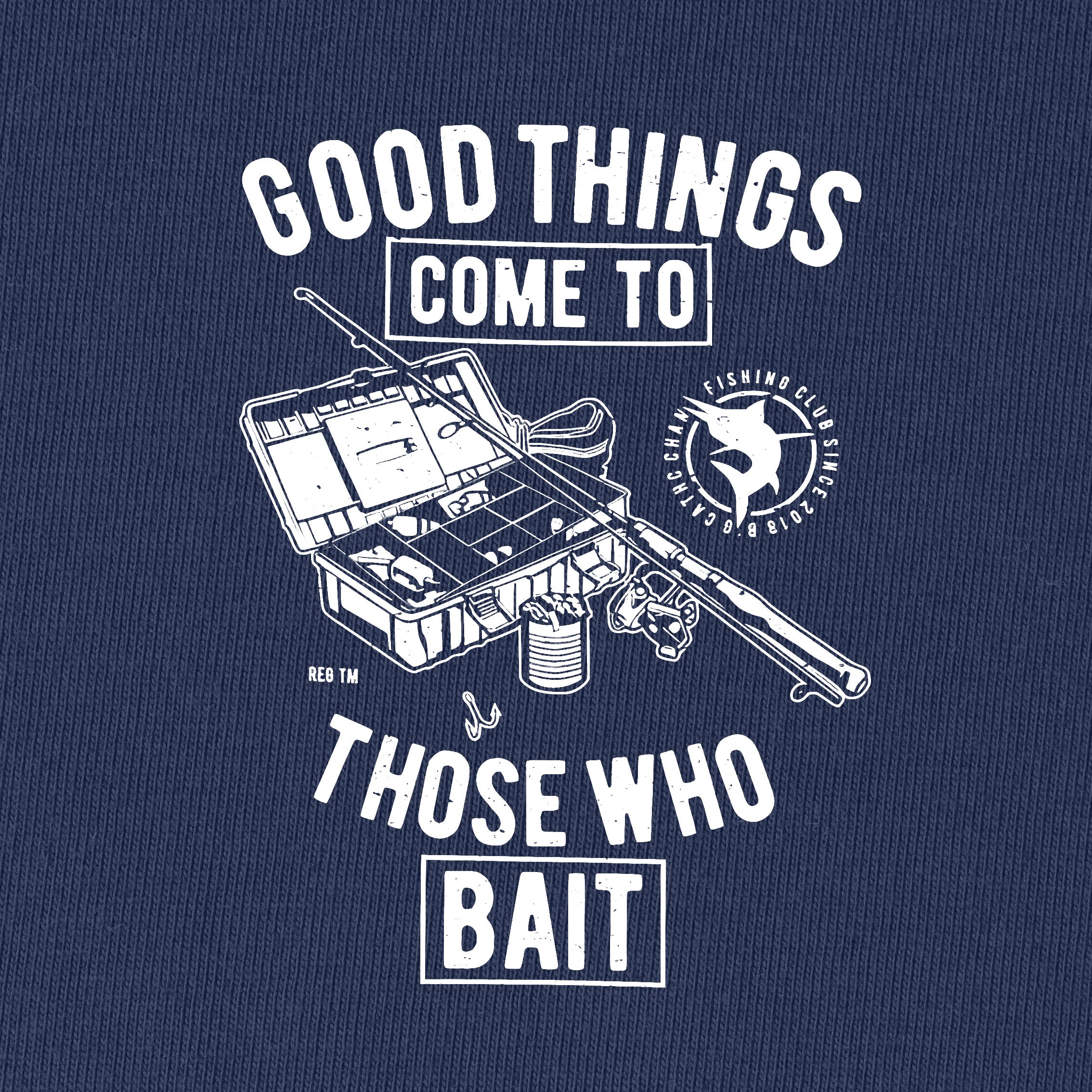 Good Things Come To Those Who Bait T-Shirt