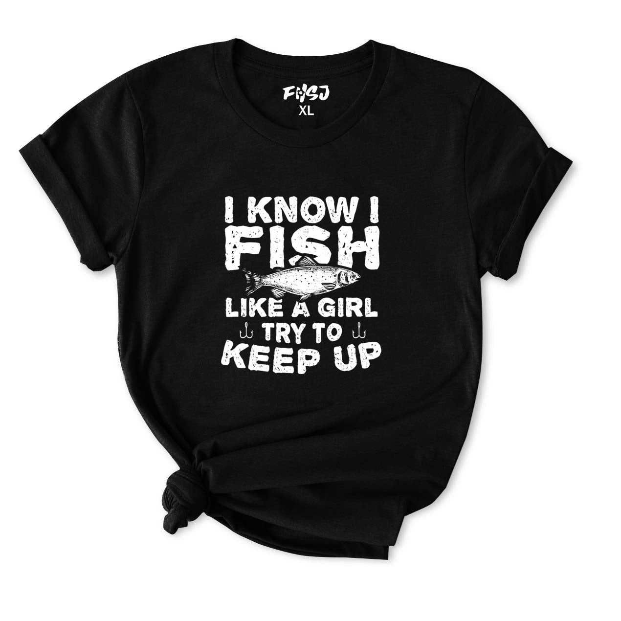 I Know I Fish Like A Girl Try To Keep Up T-Shirt for Women