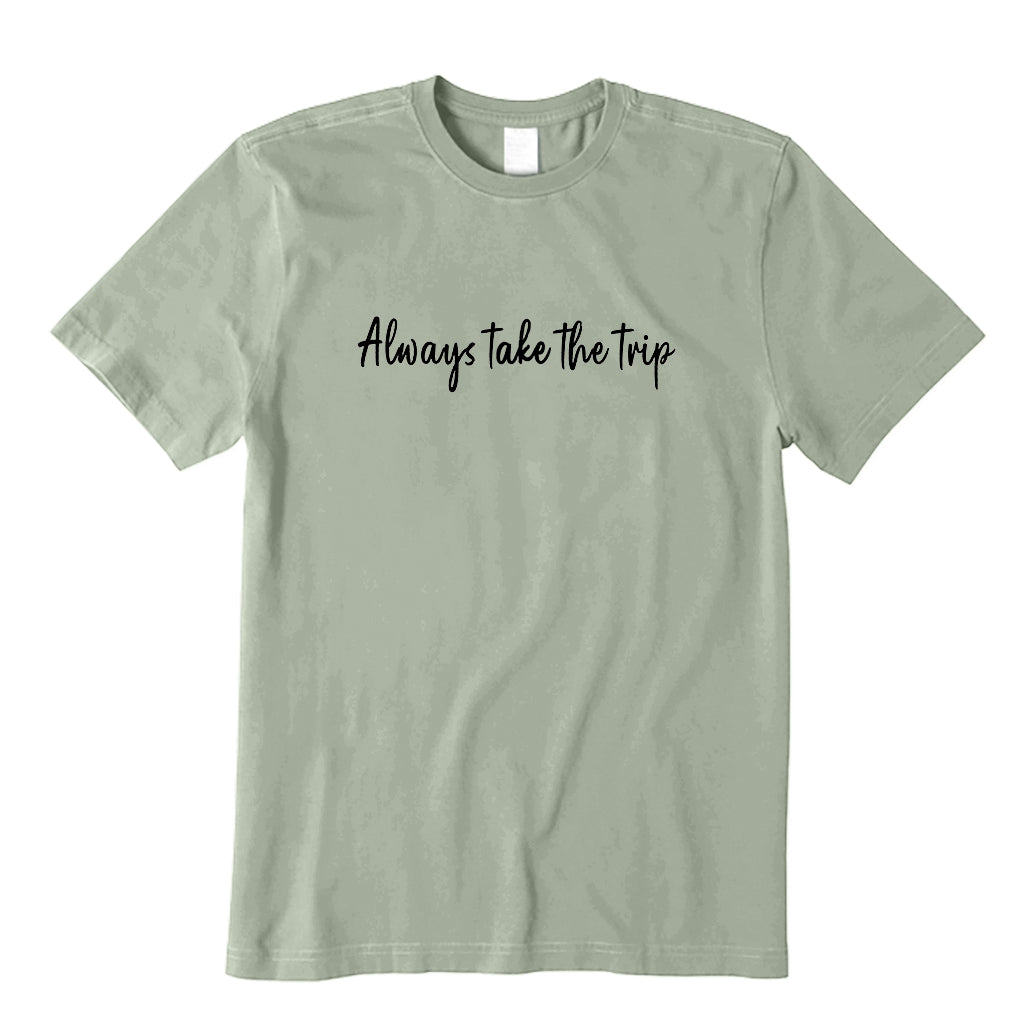 Always Take The Trip T-Shirt